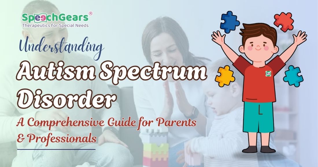 Understanding Autism Spectrum Disorder: A Comprehensive Guide for Parents and Professionals
