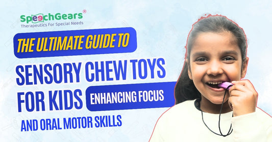Sensory Chew Toys for Kids: A Complete Guide | SpeechGears