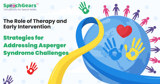 The Role of Therapy And Early Intervention: Strategies for Addressing the Challenges Involved with Asperger Syndrome